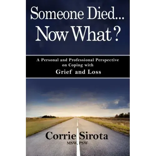 Someone Died - Now What?: A Personal and Professional Perspective on Coping with Grief and Loss