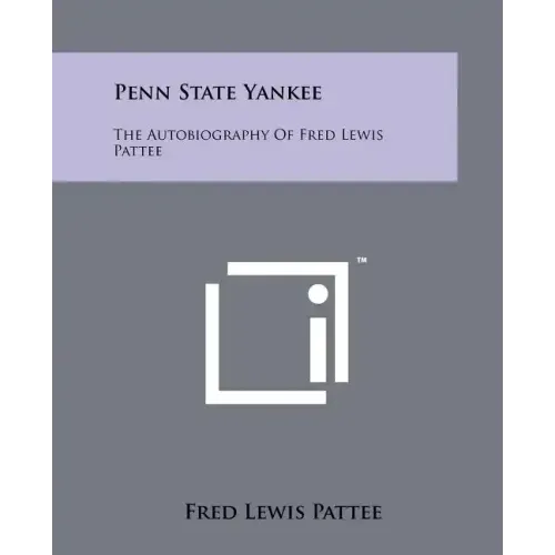 Penn State Yankee: The Autobiography of Fred Lewis Pattee