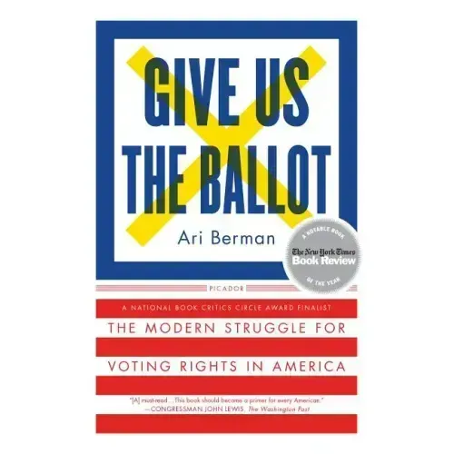 Give Us the Ballot: The Modern Struggle for Voting Rights in America