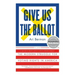 Give Us the Ballot: The Modern Struggle for Voting Rights in America