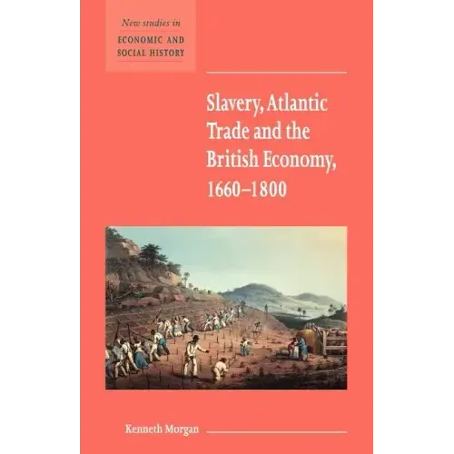 Slavery, Atlantic Trade and the British Economy, 1660 1800