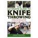 The Ultimate Guide to Knife Throwing: Master the Sport of Knife and Tomahawk Throwing