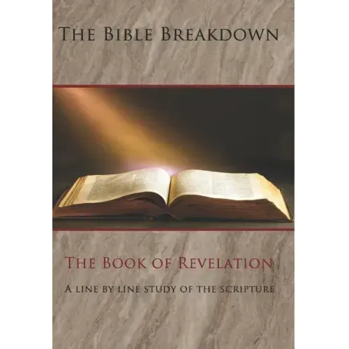 The Bible Breakdown: The Book of Revelation: A line by line study of the scripture