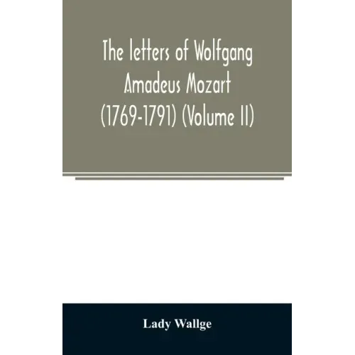 The letters of Wolfgang Amadeus Mozart (1769-1791) (Volume II)