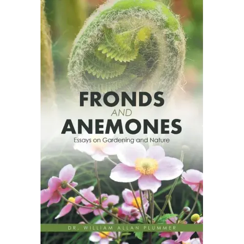 Fronds and Anemones: Essays on Gardening and Nature