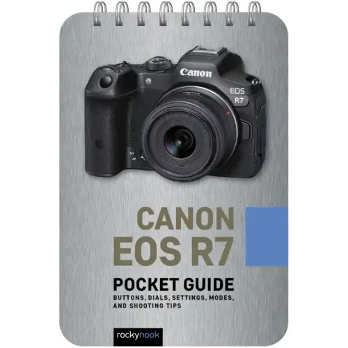 Canon EOS R7: Pocket Guide: Buttons, Dials, Settings, Modes, and Shooting Tips