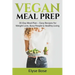 Vegan Meal Prep: 30-Day Meal Plan - Easy Recipes for Weight Loss, Busy People & Healthy Living