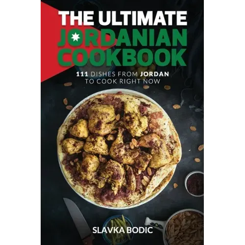 The Ultimate Jordanian Cookbook: 111 Dishes From Jordan To Cook Right Now