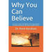 Why You Can Believe: Is there a God? The Bible? The Virgin Birth? The Resurrection? Life after Death? Jesus?