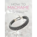 How to Macrame: The essential guide to macrame knots and techniques