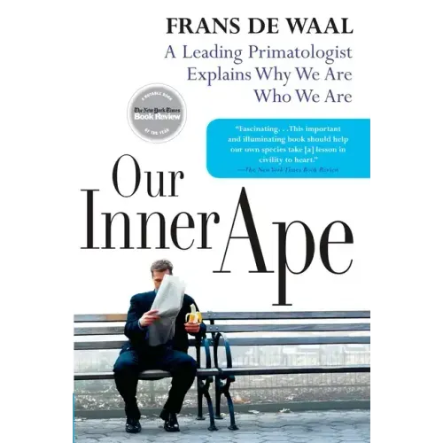 Our Inner Ape: A Leading Primatologist Explains Why We Are Who We Are