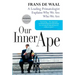 Our Inner Ape: A Leading Primatologist Explains Why We Are Who We Are