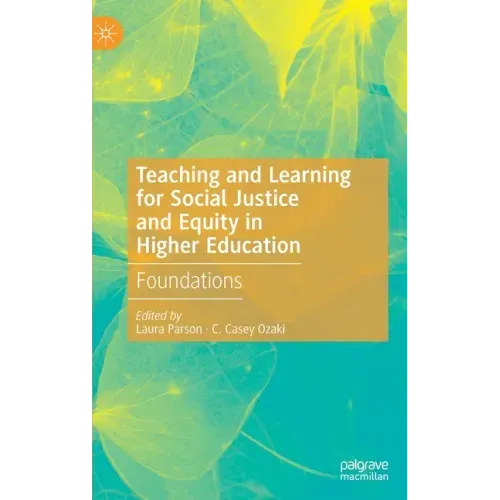 Teaching and Learning for Social Justice and Equity in Higher Education: Foundations