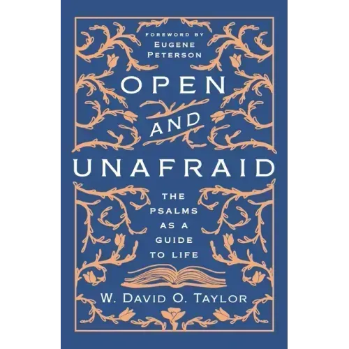 Open and Unafraid: The Psalms as a Guide to Life