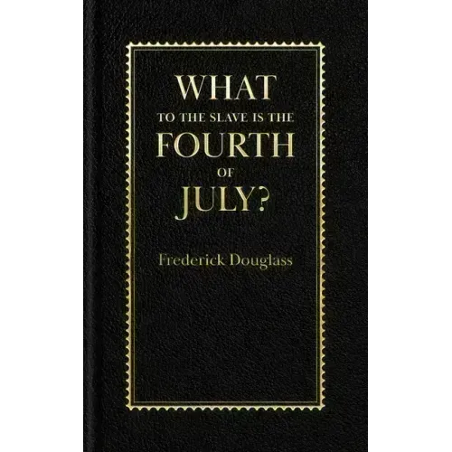 What to the Slave Is the Fourth of July?
