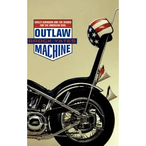 Outlaw Machine: Harley Davidson and the Search for the American Soul