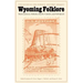 Wyoming Folklore: Reminiscences, Folktales, Beliefs, Customs, and Folk Speech