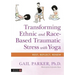 Transforming Ethnic and Race-Based Traumatic Stress with Yoga