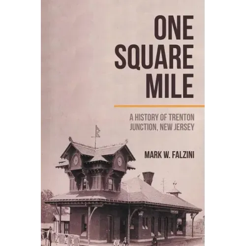 One Square Mile: A History of Trenton Junction, New Jersey