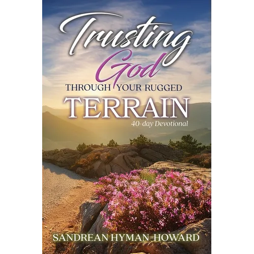 Trusting God Through Your Rugged Terrain: 40-Day Devotional