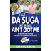 I Got Da Suga But Da Suga Ain't Got Me: The Must-Have Guide to Dealing with Diabetes and Finding Hope and Happiness