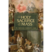 The Holy Sacrifice of the Mass: The Mystery of Christ's Love