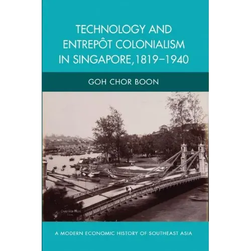 Technology and Entrepot Colonialism in Singapore, 1819-1940