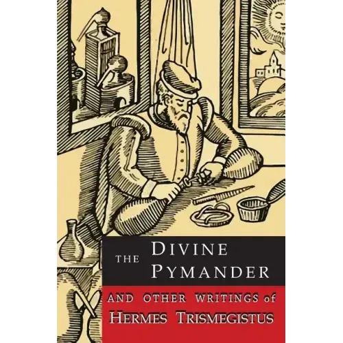 The Divine Pymander: And Other Writings of Hermes Trismegistus