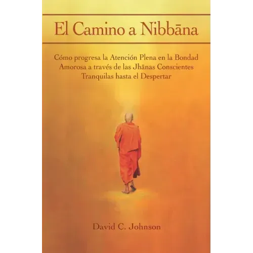 El Camino a Nibbāna: Cómo progresa la Atención Plena en la Bondad Amorosa a través de las Jhānas Conscientes Tranquilas hasta el Despertar