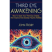 Third Eye Awakening: The third eye, techniques to open the third eye, how to enhance psychic abilities, and much more!