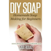 DIY Soap: Homemade Soap Making for Beginners