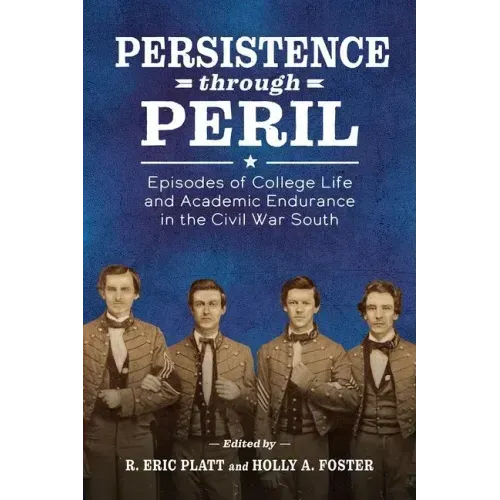 Persistence Through Peril: Episodes of College Life and Academic Endurance in the Civil War South
