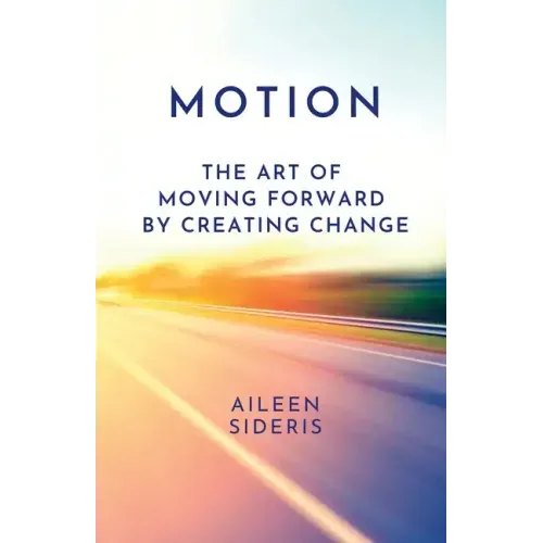 Motion: The Art of Moving Forward by Creating Change
