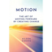 Motion: The Art of Moving Forward by Creating Change