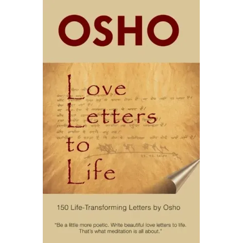 Love Letters to Life: 150 Life-Transforming Letters by Osho