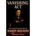Vanishing Act: The Complete Biography of Harry Houdini