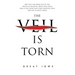 The Veil Is Torn