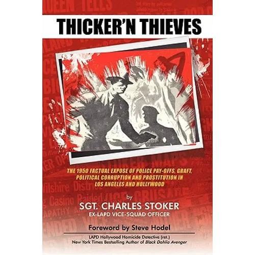 Thicker'N Thieves: The Factual Expose of Police Pay-Offs, Graft, Political Corruption and Prostitution in Los Angeles and Hollywood