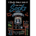 I Really Only Did It For The Socks
