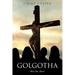 Golgotha: Were You There?