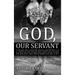 God, Our Servant: That We Might Also Become Servants