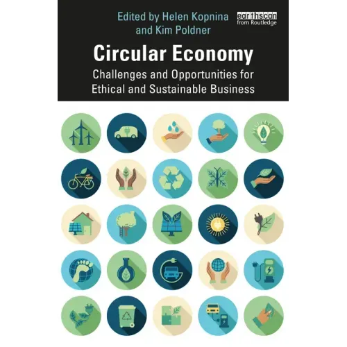 Circular Economy: Challenges and Opportunities for Ethical and Sustainable Business