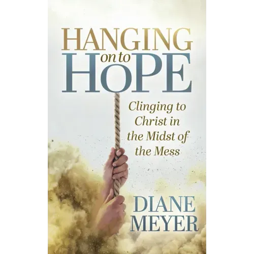 Hanging Onto Hope: Clinging to Christ in the Midst of the Mess