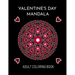 Valentine's Day Mandala: An Adult Coloring Book For Valentine's Day