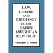 Law, Labor, and Ideology in the Early American Republic