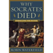 Why Socrates Died: Dispelling the Myths