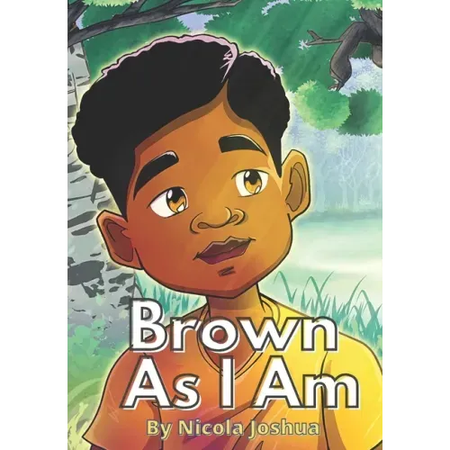Brown As I Am: A Powerful Rhyming Story For Brown Boys Age 0-8 About Being Brave In A Changing World.