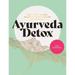 Ayurveda Detox: How to Cleanse, Balance and Revitalize Your Body