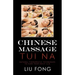 Chinese Massage Tui Na: Natural Therapeutic Techniques to Cure Your Daily Ills