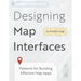 Designing Map Interfaces: Patterns for Building Effective Map Apps